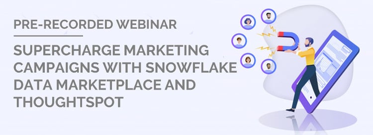 Pre Recorded Webinar-Supercharge Marketing Campaigns with Snowflake Data Marketplace and ThoughtSpot