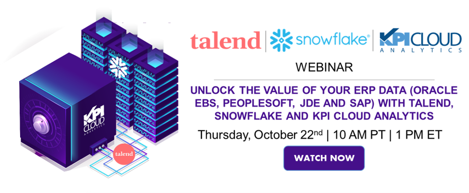 Unlock The Value Of Your ERP Data (Oracle EBS, Peoplesoft, JDE And SAP) With Talend, Snowflake And KPI Cloud Analytics